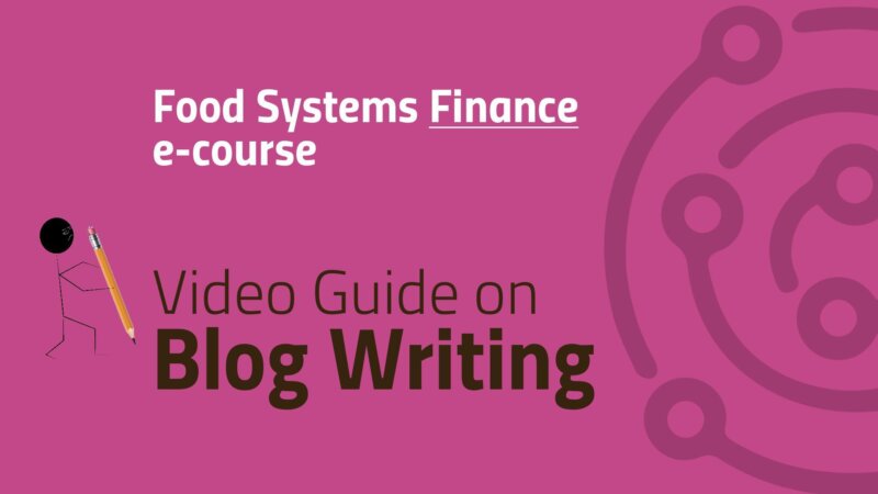 Blog Writing on Food Systems Finance: A Short Guide for Selected e-course Participants
